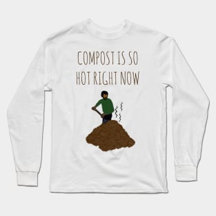 Compost Is So Hot Right Now Long Sleeve T-Shirt